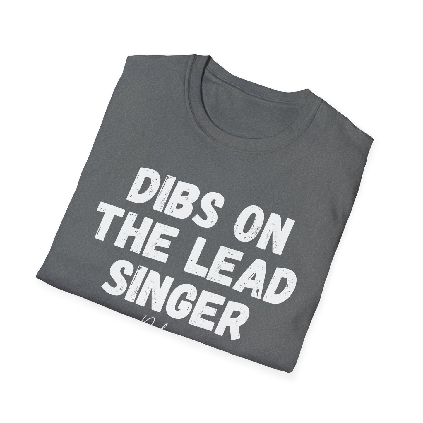 DIBS ON THE LEAD SINGER Unisex Softstyle T-Shirt