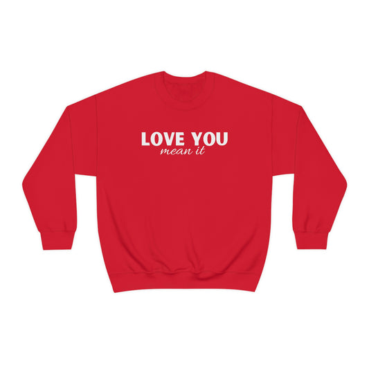 Love you mean it Valentine Women's Unisex Heavy Blend Crewneck Sweatshirt