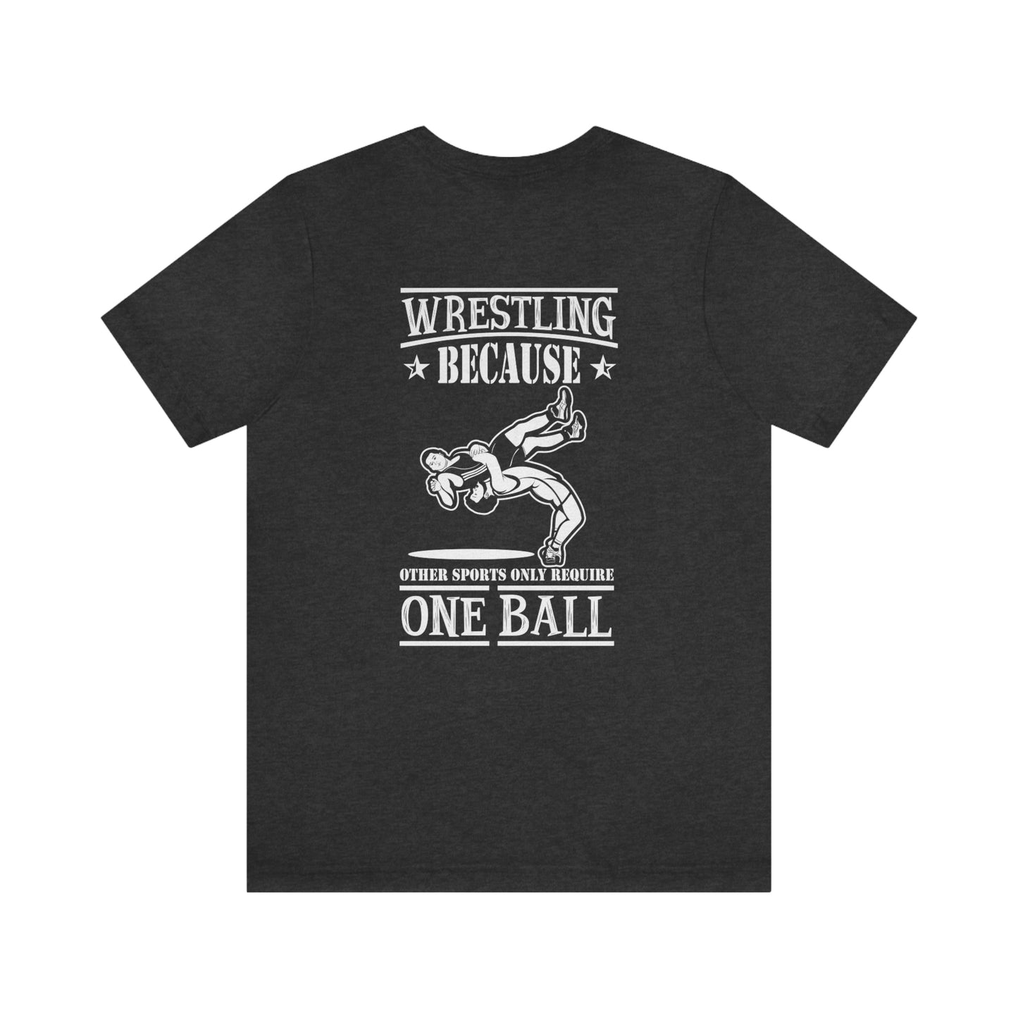 Funny Wrestling Saying Tee Shirt Unisex Jersey Short Sleeve Tee