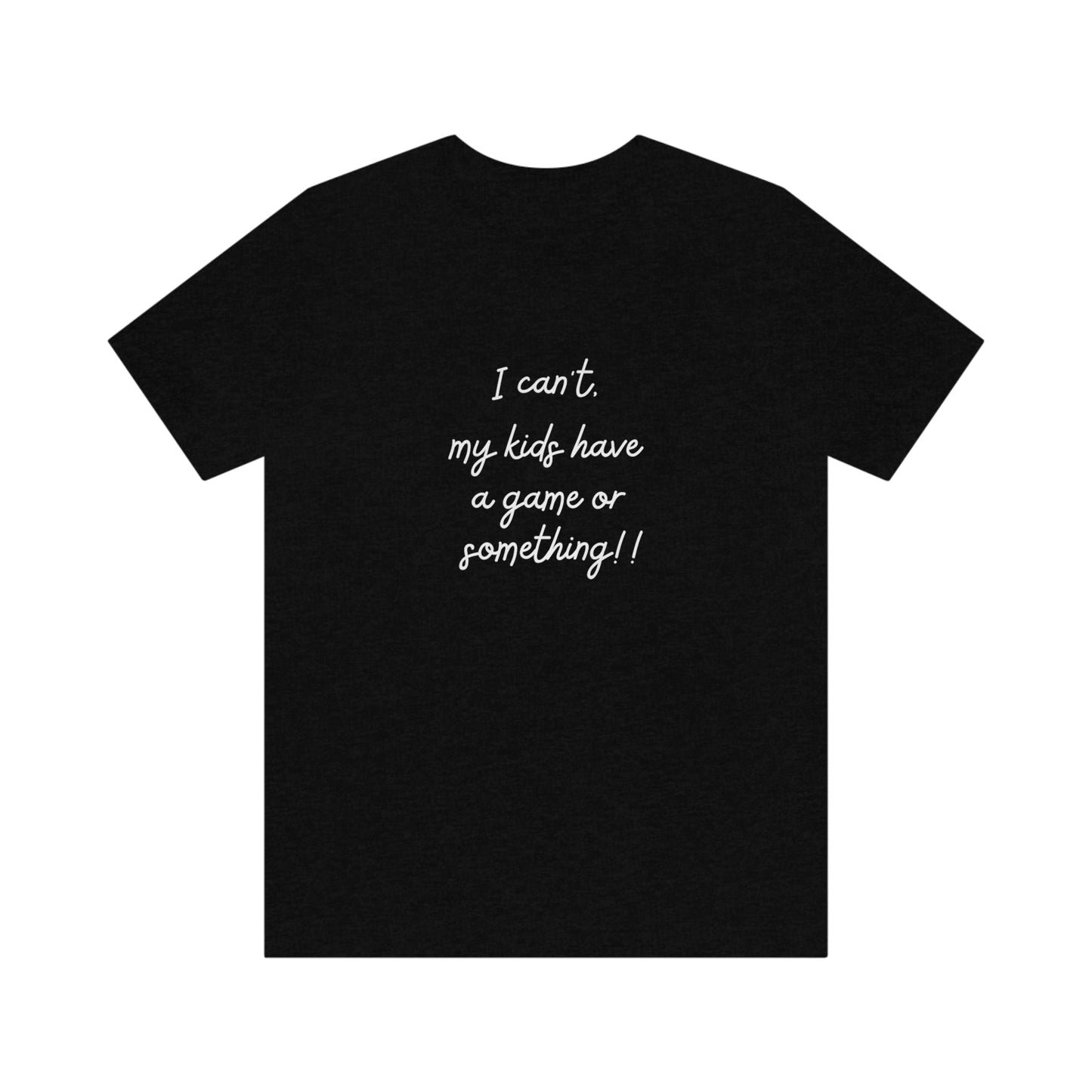 I can't my kids have a game or something! Bella+Canvas 3001 Unisex Jersey Short Sleeve Tee