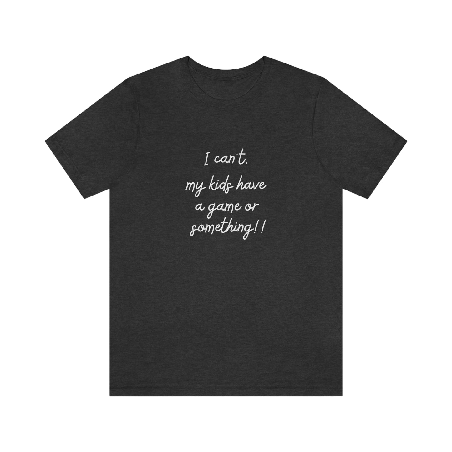 I can't my kids have a game or something! Bella+Canvas 3001 Unisex Jersey Short Sleeve Tee