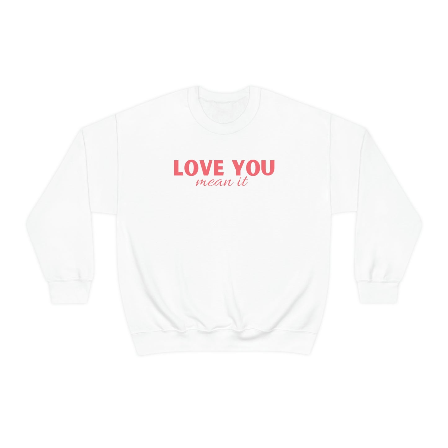 Love you mean it Valentine Women's Unisex Heavy Blend Crewneck Sweatshirt