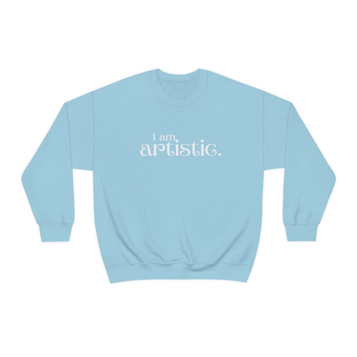 I am artistic Women's affirmation crew neck sweatshirt