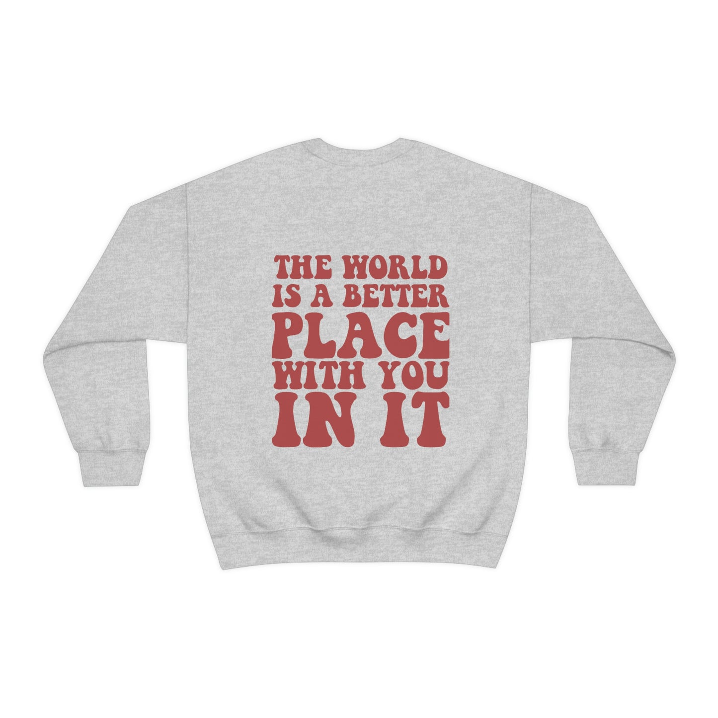 Inspirational Shirt The World is a better place... Gildan 18000 Unisex Heavy Blend Crewneck Sweatshirt Gift for her