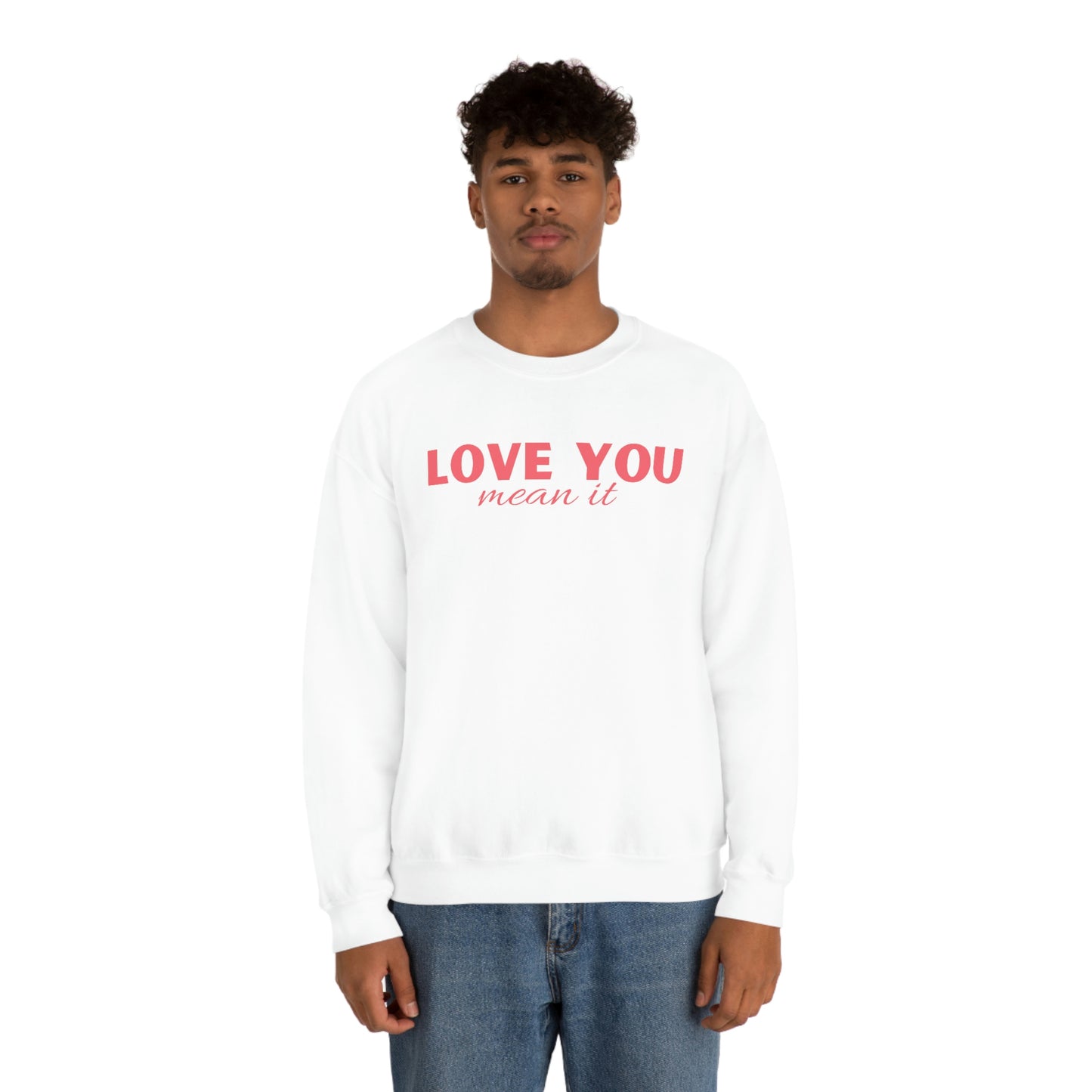 Love you mean it Valentine Women's Unisex Heavy Blend Crewneck Sweatshirt