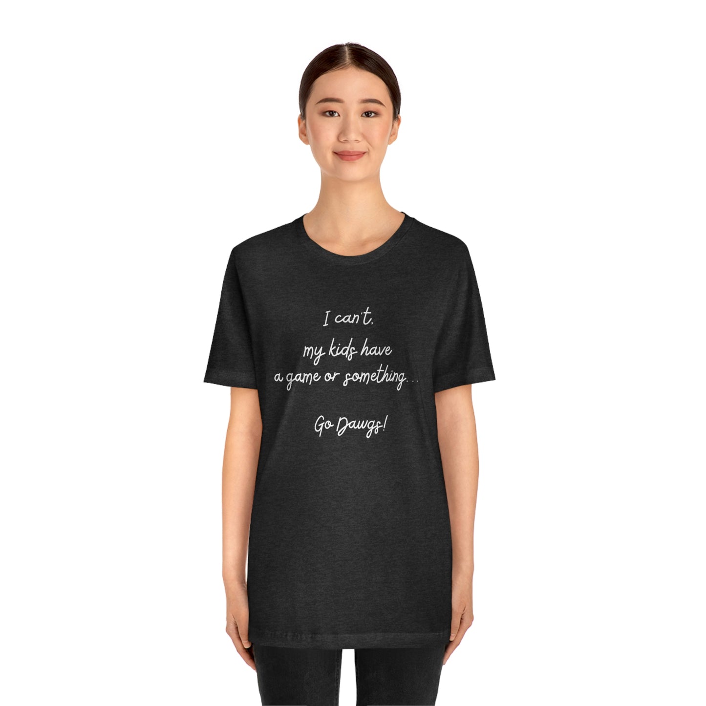 I can't my kids have a game or something....Go Dawgs! Bella+Canvas 3001 Unisex Jersey Short Sleeve Tee